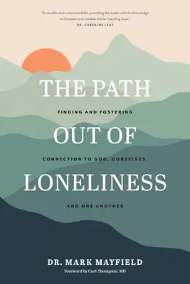 El camino para salir de la soledad: Cómo encontrar y fomentar la conexión con Dios, con uno mismo y con los demás - The Path Out of Loneliness: Finding and Fostering Connection to God, Ourselves, and One Another