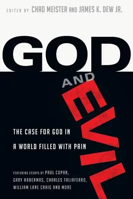 Dios y el mal: argumentos a favor de Dios en un mundo lleno de dolor - God and Evil: The Case for God in a World Filled with Pain