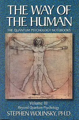 Camino de lo Humano, Volumen III: Más allá de la Psicología Cuántica, los Cuadernos de Psicología Cuántica - Way of Human, Volume III: Beyond Quantum Psychology, the Quantum Psychology Notebooks