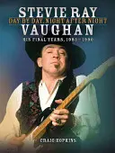 Stevie Ray Vaughan: Día tras día, noche tras noche: Sus últimos años, 1983-1990 - Stevie Ray Vaughan: Day by Day, Night After Night: His Final Years, 1983-1990