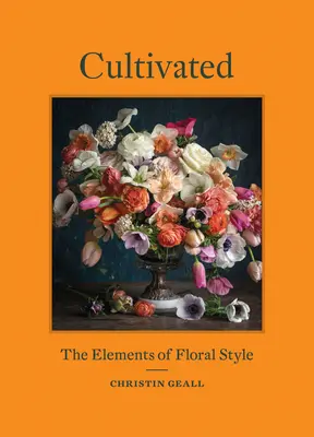 Cultivado: Los elementos del estilo floral - Cultivated: The Elements of Floral Style