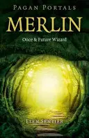 Portales paganos - Merlín: El Mago de Antaño y del Futuro - Pagan Portals - Merlin: Once and Future Wizard