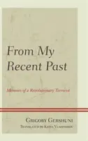 De mi pasado reciente: Memorias de un terrorista revolucionario - From My Recent Past: Memoirs of a Revolutionary Terrorist