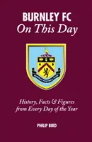 Burnley FC en este día: Historia, hechos y cifras de cada día del año - Burnley FC on This Day: History, Facts & Figures from Every Day of the Year