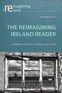 The Reimagining Ireland Reader: Examinar nuestro pasado, forjar nuestro futuro - The Reimagining Ireland Reader: Examining Our Past, Shaping Our Future