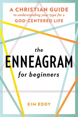 El Eneagrama para Principiantes: Una Guía Cristiana para Entender tu Tipo y Llevar una Vida Centrada en Dios - The Enneagram for Beginners: A Christian Guide to Understanding Your Type for a God-Centered Life