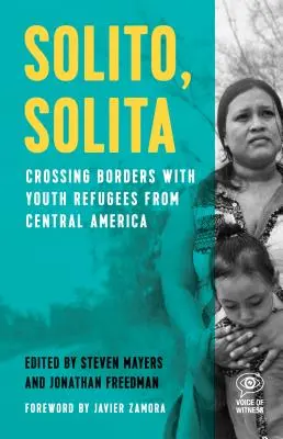 Solito, Solita: Cruzando fronteras con jóvenes refugiados de Centroamérica - Solito, Solita: Crossing Borders with Youth Refugees from Central America