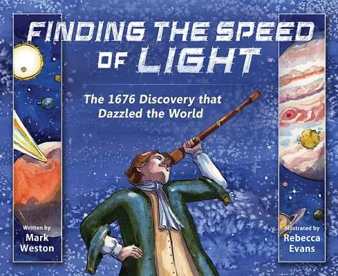 El descubrimiento de la velocidad de la luz: El descubrimiento de 1676 que deslumbró al mundo - Finding the Speed of Light: The 1676 Discovery That Dazzled the World