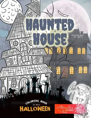 HAUNTED HOUSE libros para colorear para adultos - Halloween libro para colorear para adultos: Un libro para colorear de halloween casa encantada para adultos - HAUNTED HOUSE coloring books for adults - Halloween coloring book for adults: A halloween haunted house coloring book for adults