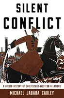El conflicto silencioso: Historia oculta de las primeras relaciones entre la Unión Soviética y Occidente - Silent Conflict: A Hidden History of Early Soviet-Western Relations