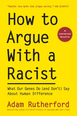 Cómo discutir con un racista: Lo que dicen (y lo que no dicen) nuestros genes sobre las diferencias humanas - How to Argue with a Racist: What Our Genes Do (and Don't) Say about Human Difference
