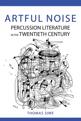 Artful Noise: Literatura de percusión en el siglo XX - Artful Noise: Percussion Literature in the Twentieth Century