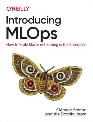 Mlops: cómo ampliar el aprendizaje automático en la empresa - Introducing Mlops: How to Scale Machine Learning in the Enterprise