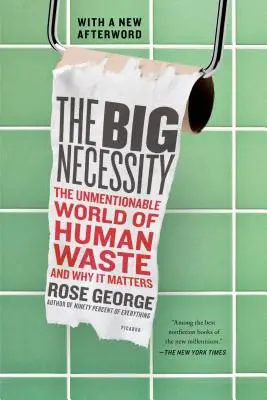 La gran necesidad: El inconfesable mundo de los residuos humanos y su importancia - The Big Necessity: The Unmentionable World of Human Waste and Why It Matters