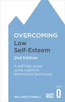 Cómo superar la baja autoestima, 2ª edición: Una guía de autoayuda con técnicas cognitivo-conductuales - Overcoming Low Self-Esteem, 2nd Edition: A Self-Help Guide Using Cognitive Behavioural Techniques