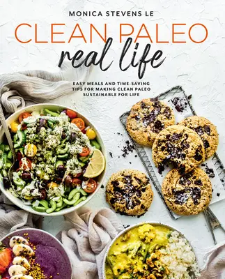 Clean Paleo Real Life: Comidas fáciles y consejos que ahorran tiempo para hacer que Clean Paleo sea sostenible de por vida - Clean Paleo Real Life: Easy Meals and Time-Saving Tips for Making Clean Paleo Sustainable for Life