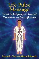 El Masaje del Pulso Vital: Técnicas taoístas para mejorar la circulación y la desintoxicación - Life Pulse Massage: Taoist Techniques for Enhanced Circulation and Detoxification