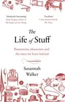 La vida de las cosas: posesiones, obsesiones y el desorden que dejamos atrás - Life of Stuff - Possessions, obsessions and the mess we leave behind