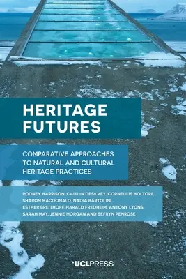 Futuros del patrimonio: Enfoques comparativos de las prácticas del patrimonio natural y cultural - Heritage Futures: Comparative Approaches to Natural and Cultural Heritage Practices