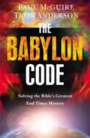 El código de Babilonia: Resolviendo el mayor misterio bíblico del fin de los tiempos - The Babylon Code: Solving the Bible's Greatest End-Times Mystery