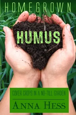 Humus cultivado en casa: Cultivos de cobertura en un huerto sin labranza - Homegrown Humus: Cover Crops in a No-Till Garden