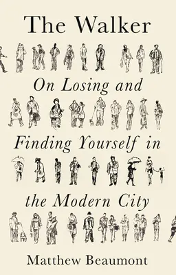 El caminante: Cómo encontrarse y perderse en la ciudad moderna - The Walker: On Finding and Losing Yourself in the Modern City