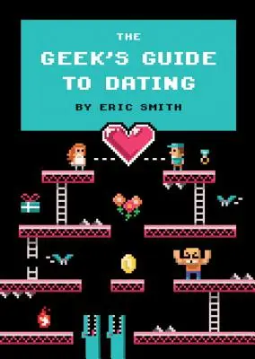 Guía de citas para frikis - The Geek's Guide to Dating