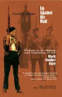 Contra la pared: La violencia en la creación y la desaparición del Partido de las Panteras Negras - Up Against the Wall: Violence in the Making and Unmaking of the Black Panther Party