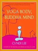 Cuerpo de Yoga, Mente de Buda: Un manual completo para el bienestar físico y espiritual del fundador del Om Yoga Center - Yoga Body, Buddha Mind: A Complete Manual for Physical and Spiritual Well-Being from the Founder of the Om Yoga Center