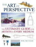 El arte de la perspectiva: La guía definitiva para artistas de todos los medios - The Art of Perspective: The Ultimate Guide for Artists in Every Medium