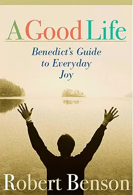 La buena vida: Guía de Benedict para la alegría cotidiana - A Good Life: Benedict's Guide to Everyday Joy