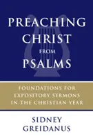 Predicar a Cristo desde los Salmos: Fundamentos para sermones expositivos en el año cristiano - Preaching Christ from Psalms: Foundations for Expository Sermons in the Christian Year