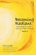 Volverse radiante: Una nueva forma de hacer vida tras la muerte» de un ser querido» - Becoming Radiant: A New Way to Do Life following the death