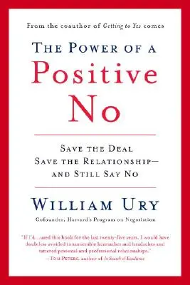 El poder de un no positivo: cómo decir no y conseguir el sí - The Power of a Positive No: How to Say No and Still Get to Yes