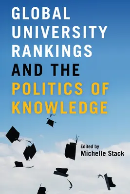 Rankings mundiales de universidades y la política del conocimiento - Global University Rankings and the Politics of Knowledge