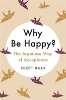 ¿Por qué ser feliz? - La vía japonesa de la aceptación - Why Be Happy? - The Japanese Way of Acceptance