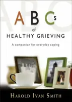 El ABC del duelo saludable: Un compañero para el día a día - ABCs of Healthy Grieving: A Companion for Everyday Coping