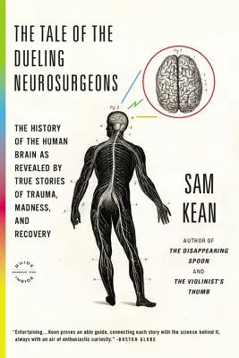 La historia de los neurocirujanos en duelo: La historia del cerebro humano revelada por historias reales de trauma, locura y recuperación - The Tale of the Dueling Neurosurgeons: The History of the Human Brain as Revealed by True Stories of Trauma, Madness, and Recovery