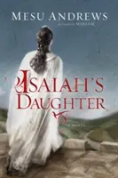 La hija de Isaías: Una novela de profetas y reyes - Isaiah's Daughter: A Novel of Prophets and Kings