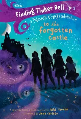 Buscando a Campanilla #5: Al castillo olvidado (Disney: Las chicas de nunca jamás) - Finding Tinker Bell #5: To the Forgotten Castle (Disney: The Never Girls)