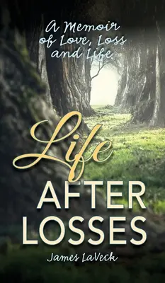 La vida después de las pérdidas: Una memoria de amor, pérdida y vida - Life After Losses: A Memoir of Love, Loss and Life