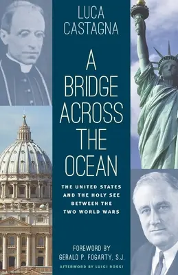 Un puente sobre el océano: Estados Unidos y la Santa Sede entre las dos guerras mundiales - A Bridge across the Ocean: The United States and the Holy See between the Two World Wars