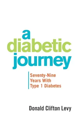 Un viaje diabético: Setenta y nueve años con diabetes de tipo 1 - A Diabetic Journey: Seventy-Nine Years with Type 1 Diabetes