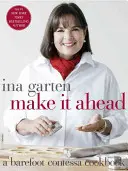 Make It Ahead: Un Libro de Cocina Barefoot Contessa - Make It Ahead: A Barefoot Contessa Cookbook