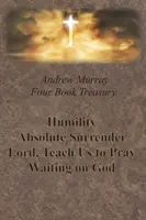 Tesoro de cuatro libros de Andrew Murray - Humildad; Entrega absoluta; Señor, enséñanos a orar; y Esperando en Dios - Andrew Murray Four Book Treasury - Humility; Absolute Surrender; Lord, Teach Us to Pray; and Waiting on God