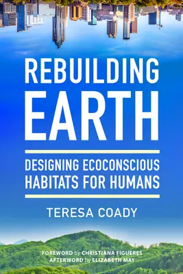 Reconstruir la Tierra: Diseñar hábitats ecoconscientes para los seres humanos - Rebuilding Earth: Designing Ecoconscious Habitats for Humans