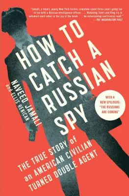 Cómo atrapar a un espía ruso: La verdadera historia de un civil estadounidense convertido en agente doble - How to Catch a Russian Spy: The True Story of an American Civilian Turned Double Agent