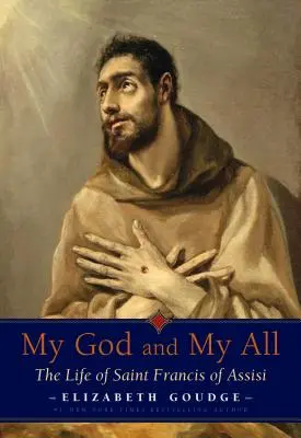 Mi Dios y mi Todo: La vida de San Francisco de Asís - My God and My All: The Life of Saint Francis of Assisi