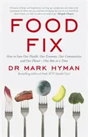 Food Fix - Cómo salvar nuestra salud, nuestra economía, nuestras comunidades y nuestro planeta - Un bocado a la vez - Food Fix - How to Save Our Health, Our Economy, Our Communities and Our Planet - One Bite at a Time