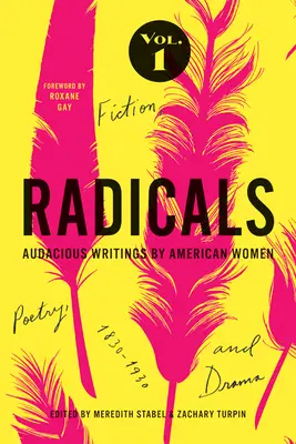 Radicals, Volume 1: Fiction, Poetry, and Drama, 1: Audacious Writings by American Women, 1830-1930 (Radicales, Volumen 1: Ficción, poesía y teatro, 1: Escritos audaces de mujeres estadounidenses, 1830-1930) - Radicals, Volume 1: Fiction, Poetry, and Drama, 1: Audacious Writings by American Women, 1830-1930